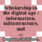 Scholarship in the digital age : information, infrastructure, and the Internet [E-Book] /