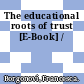 The educational roots of trust [E-Book] /