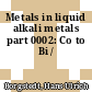 Metals in liquid alkali metals part 0002: Co to Bi /