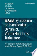 IUTAM Symposium on Hamiltonian Dynamics, Vortex Structures, Turbulence [E-Book] : Proceedings of the IUTAM Symposium held in Moscow, 25–30 August, 2006 /