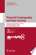Financial Cryptography and Data Security [E-Book] : 25th International Conference, FC 2021, Virtual Event, March 1-5, 2021, Revised Selected Papers, Part II /