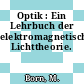 Optik : Ein Lehrbuch der elektromagnetischen Lichttheorie.