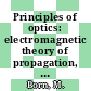 Principles of optics: electromagnetic theory of propagation, interference and diffraction of light.