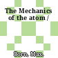 The Mechanics of the atom /