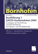 Buchführung. 1. DATEV-Kontenrahmen 2003 : Grundlagen der Buchführung und EDV-Kontierung für Industrie- und Handelsbetriebe /