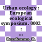 Urban ecology : European ecological symposium. 0002 : Berlin, 08.09.80-12.09.80.