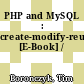 PHP and MySQL : create-modify-reuse [E-Book] /