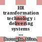HR transformation technology : delivering systems to support the new HR model [E-Book] /