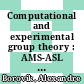 Computational and experimental group theory : AMS-ASL joint special session, interactions between logic, group theory, and computer science, January 15-16, 2003, Baltimore, Maryland [E-Book] /
