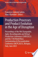 Production Processes and Product Evolution in the Age of Disruption [E-Book] : Proceedings of the 9th Changeable, Agile, Reconfigurable and Virtual Production Conference (CARV2023) and the 11th World Mass Customization & Personalization Conference (MCPC2023), Bologna, Italy, June 2023 /