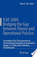 ICAF 2009, Bridging the Gap between Theory and Operational Practice [E-Book] : Proceedings of the 25th Symposium of the International Committee on Aeronautical Fatigue, Rotterdam, The Netherlands,27–29 May 2009 /