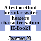 A test method for solar water heaters characterisation [E-Book] /