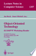 Object-Oriented Technologys [E-Book] : ECOOP’97 Workshop Reader ECOOP’97 Workshops Jyväskylä, Finland, June 9–13, 1997 Proceedings /