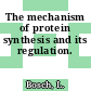 The mechanism of protein synthesis and its regulation.