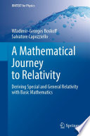 A Mathematical Journey to Relativity [E-Book] : Deriving Special and General Relativity with Basic Mathematics /