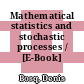 Mathematical statistics and stochastic processes / [E-Book]