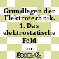 Grundlagen der Elektrotechnik. 1. Das elektrostatische Feld und der Gleichstrom.