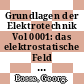 Grundlagen der Elektrotechnik Vol 0001: das elektrostatische Feld und der Gleichstrom.