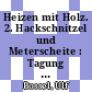 Heizen mit Holz. 2. Hackschnitzel und Meterscheite : Tagung : Göttingen, 10.02.1981-10.02.1981.