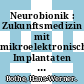 Neurobionik : Zukunftsmedizin mit mikroelektronischen Implantaten : Hoffnung für Querschnittsgelähmte, Schlaganfallpatienten, Parkinson-Kranke, Seh- und Hörgeschädigte, Epilepsie-Kranke, Chronisch-Schmerzkranke /