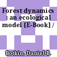 Forest dynamics : an ecological model [E-Book] /