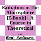 Radiation in the Atmosphere [E-Book] : A Course in Theoretical Meteorology /