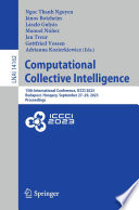 Computational Collective Intelligence [E-Book] : 15th International Conference, ICCCI 2023, Budapest, Hungary, September 27-29, 2023, Proceedings /