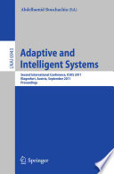 Adaptive and Intelligent Systems [E-Book] : Second International Conference, ICAIS 2011, Klagenfurt, Austria, September 6-8, 2011. Proceedings /