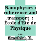Nanophysics : coherence and transport  :  École d'Été de Physique des Houches : Session LXXXI : 28 June-30 July, 2004, Euro Summer School, Nato Advanced Study Institute, Ecole Thematique du CNRS [E-Book] /