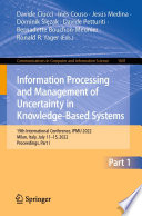 Information Processing and Management of Uncertainty in Knowledge-Based Systems [E-Book] : 19th International Conference, IPMU 2022, Milan, Italy, July 11-15, 2022, Proceedings, Part I /