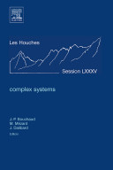 Complex systems : Ecole d'Ete de Physique des Houches, Session LXXXV, 3-28 July 2006 /