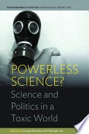Powerless science? : science and politics in a toxic world [E-Book] /