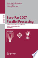 Euro-Par 2007 Parallel Processing [E-Book] : 13th International Euro-Par Conference, Rennes ,France , August 28-31, 2007. Proceedings /