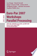 Euro-Par 2007 workshops [E-Book] : parallel processing : HPPC 2007, UNICORE Summit 2007, and VHPC 2007, Rennes, France, August 28-31, 2007 : revised selected papers /