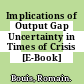 Implications of Output Gap Uncertainty in Times of Crisis [E-Book] /
