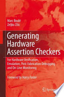 Generating Hardware Assertion Checkers [E-Book] : For Hardware Verification, Emulation, Post-Fabrication Debugging and On-Line Monitoring /