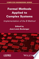 Formal methods applied to complex systems : implementation of the B method [E-Book] /