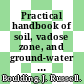 Practical handbook of soil, vadose zone, and ground-water contamination : assessment, prevention, and remediation /