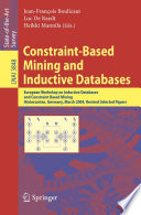 Constraint-Based Mining and Inductive Databases [E-Book] / European Workshop on Inductive Databases and Constraint Based Mining, Hinterzarten, Germany, March 11-13, 2004, Revised Selected Papers
