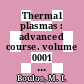 Thermal plasmas : advanced course. volume 0001 : Technology and applications : lecture notes. vol. 1 : Plasma technology : course : Eindhoven, 26.06.1985-28.06.1985.