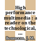 High performance multimedia : a reader on the technological, cultural and economic dynamics of multimedia [E-Book] /