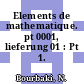 Elements de mathematique. pt 0001, lieferung 01 : Pt 1.