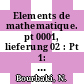 Elements de mathematique. pt 0001, lieferung 02 : Pt 1: les structures fondamentales de l' analyse. Lfg. 2.
