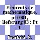 Elements de mathematique. pt 0001, lieferung 03 : Pt 1.