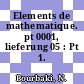 Elements de mathematique. pt 0001, lieferung 05 : Pt 1.