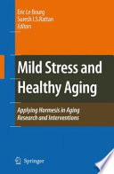 Mild Stress and Healthy Aging [E-Book] : Applying Hormesis in Aging Research and Interventions /