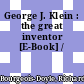 George J. Klein : the great inventor [E-Book] /