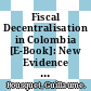 Fiscal Decentralisation in Colombia [E-Book]: New Evidence Regarding Sustainability, Risk Sharing and "Fiscal Fatigue" /