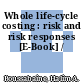 Whole life-cycle costing : risk and risk responses [E-Book] /
