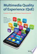 Multimedia quality of experience (QoE) : current status and future requirements [E-Book] /
